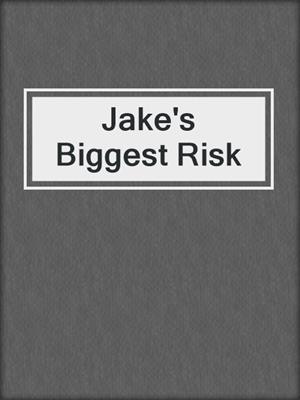 cover image of Jake's Biggest Risk