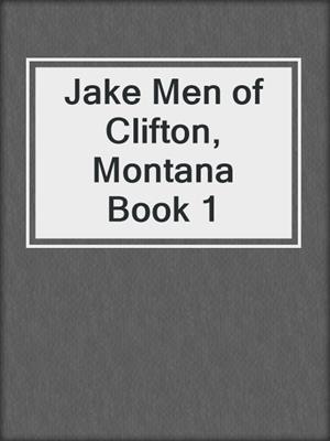 cover image of Jake Men of Clifton, Montana Book 1