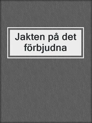 cover image of Jakten på det förbjudna