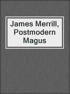 James Merrill, Postmodern Magus