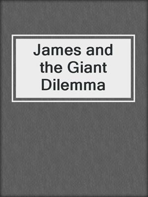 cover image of James and the Giant Dilemma