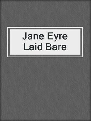 Jane Eyre Laid Bare