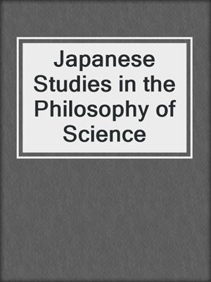 Japanese Studies in the Philosophy of Science