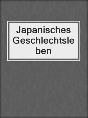 cover image of Japanisches Geschlechtsleben