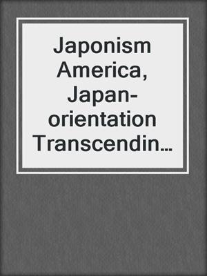 Japonism America, Japan-orientation Transcending Arts and Crafts