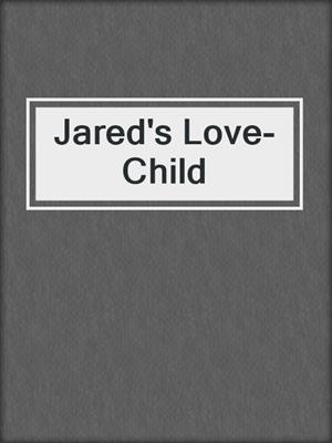 cover image of Jared's Love-Child