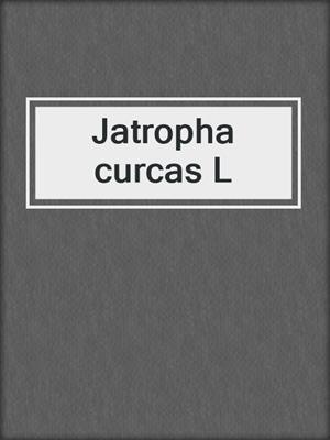 Jatropha curcas L