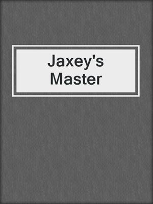 cover image of Jaxey's Master