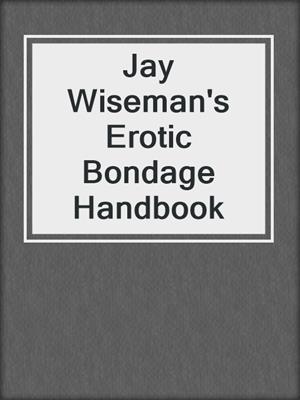 cover image of Jay Wiseman's Erotic Bondage Handbook