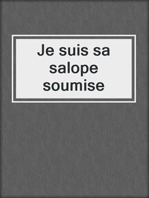 cover image of Je suis sa salope soumise