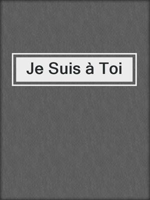 cover image of Je Suis à Toi