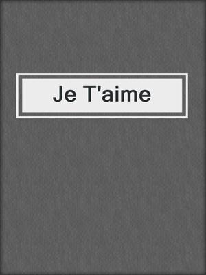 cover image of Je T'aime