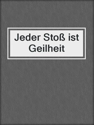 cover image of Jeder Stoß ist Geilheit