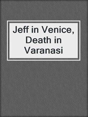 cover image of Jeff in Venice, Death in Varanasi