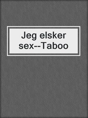 Jeg elsker sex--Taboo