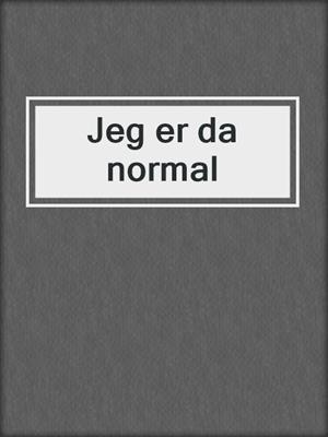 cover image of Jeg er da normal