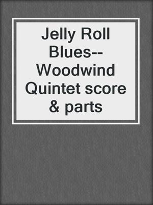 cover image of Jelly Roll Blues--Woodwind Quintet score & parts