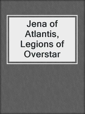 cover image of Jena of Atlantis, Legions of Overstar