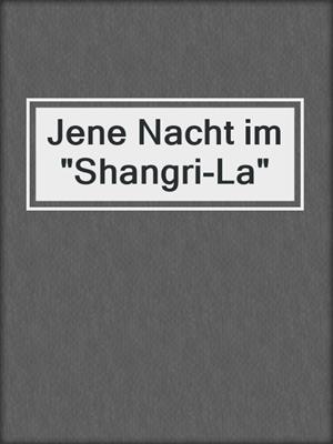 cover image of Jene Nacht im "Shangri-La"
