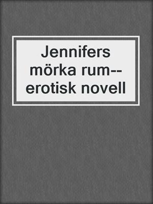cover image of Jennifers mörka rum--erotisk novell