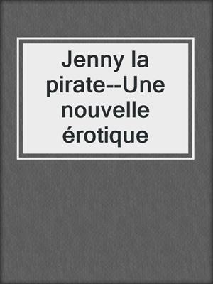 cover image of Jenny la pirate--Une nouvelle érotique