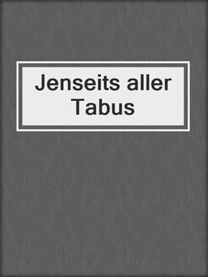 cover image of Jenseits aller Tabus
