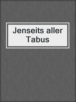 cover image of Jenseits aller Tabus