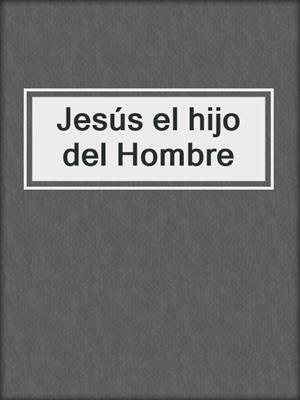 Jesús el hijo del Hombre