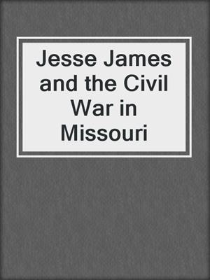 Jesse James and the Civil War in Missouri