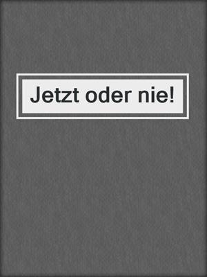 cover image of Jetzt oder nie!