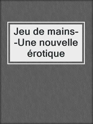 Jeu de mains--Une nouvelle érotique