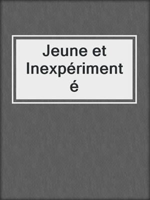 cover image of Jeune et Inexpérimenté