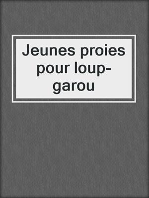 cover image of Jeunes proies pour loup-garou