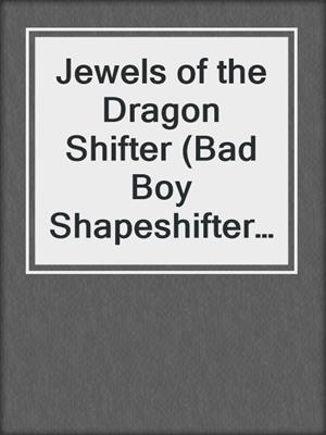 cover image of Jewels of the Dragon Shifter (Bad Boy Shapeshifter Romance)