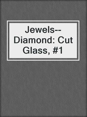 cover image of Jewels--Diamond: Cut Glass, #1