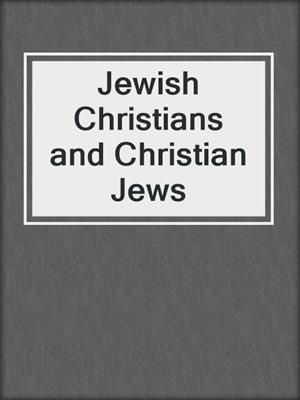 Jewish Christians and Christian Jews