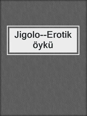 cover image of Jigolo--Erotik öykü