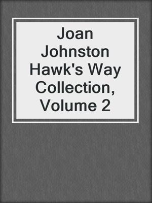 cover image of Joan Johnston Hawk's Way Collection, Volume 2
