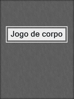 cover image of Jogo de corpo