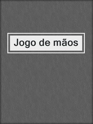 cover image of Jogo de mãos
