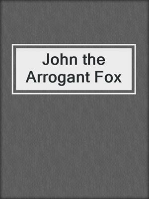 John the Arrogant Fox