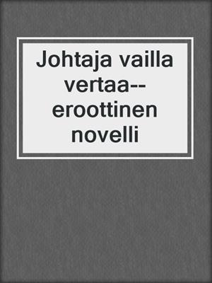 cover image of Johtaja vailla vertaa--eroottinen novelli