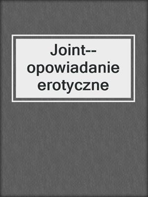 cover image of Joint--opowiadanie erotyczne