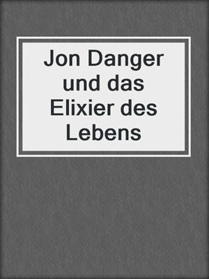 cover image of Jon Danger und das Elixier des Lebens
