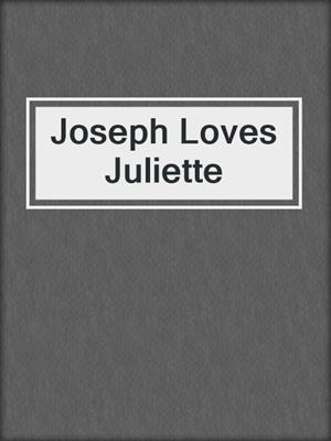 cover image of Joseph Loves Juliette
