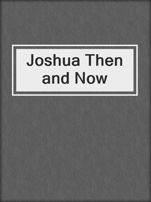 cover image of Joshua Then and Now