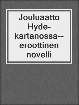 cover image of Jouluaatto Hyde-kartanossa--eroottinen novelli