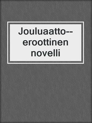 cover image of Jouluaatto--eroottinen novelli