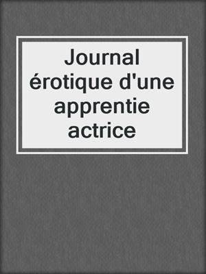 cover image of Journal érotique d'une apprentie actrice