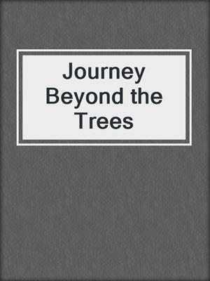 Journey Beyond the Trees